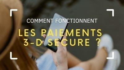Comment fonctionne les paiements 3-D Secure ?