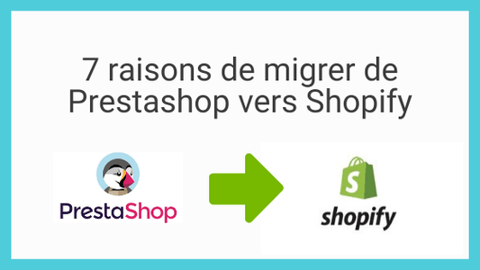 7 raisons de migrer de Prestashop vers Shopify