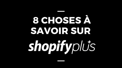 8 choses à savoir sur Shopify Plus