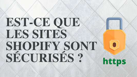 Est-ce que les sites Shopify sont sécurisés ?
