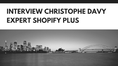 Interview de Christophe Davy, expert Shopify depuis 2015