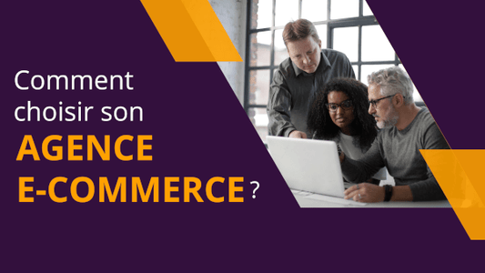 Comment choisir son agence e-commerce ?