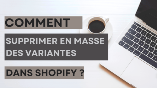 Comment supprimer en masse des variantes dans Shopify ?