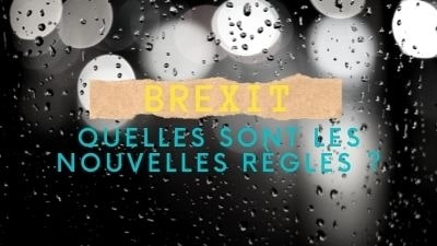 Brexit : quelles sont les nouvelles règles ?