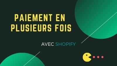 Comment faire du paiement en plusieurs fois sur Shopify ?
